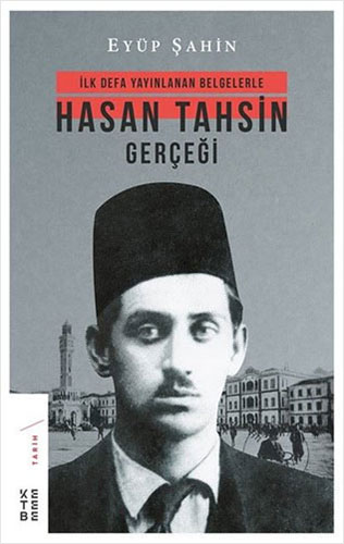 İlk Defa Yayınlanan Belgelerle Hasan Tahsin Gerçeği