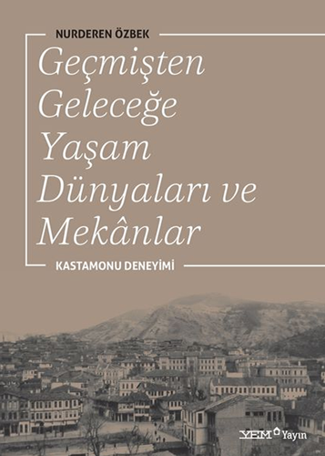 Geçmişten Geleceğe Yaşam Dünyaları ve Mekanlar