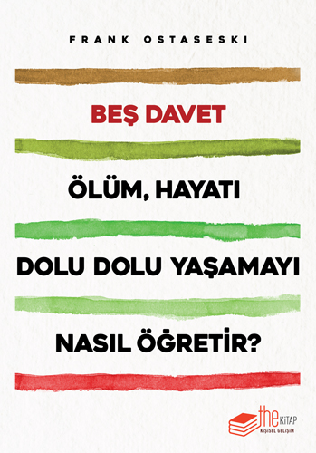 Beş Davet – Ölüm, Hayatı Dolu Dolu Yaşamayı Nasıl Öğretir?