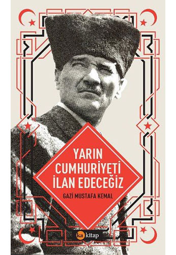 Yarın Cumhuriyeti İlan Edeceğiz