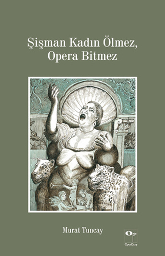 Şişman Kadın Ölmez, Opera Bitmez