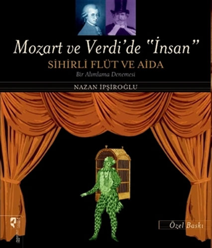 Mozart ve Verdi’de 'İnsan' - Sihirli Flüt ve Aida (Özel Baskı)