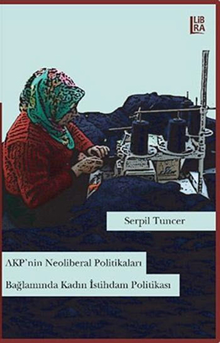 AKPnin Neoliberal Politikaları Bağlamında Kadın İstihdam Politikası