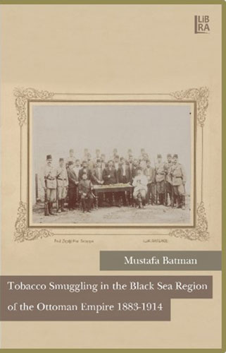 Tobacco Smuggling in the Black Sea Region of the Ottoman Empire 1883-1914