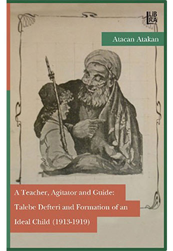 A Teacher, Agitatör And Guide: Talebe Defteri And Formation Of An Ideal Child (1913-1919)