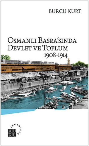 Osmanlı Basra'sında Devlet ve Toplum 1908-1914