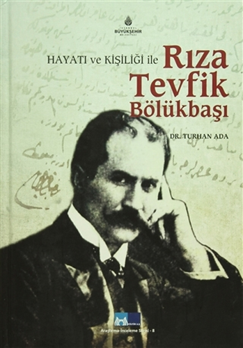 Hayatı ve Kişiliği ile Rıza Tevfik Bölükbaşı