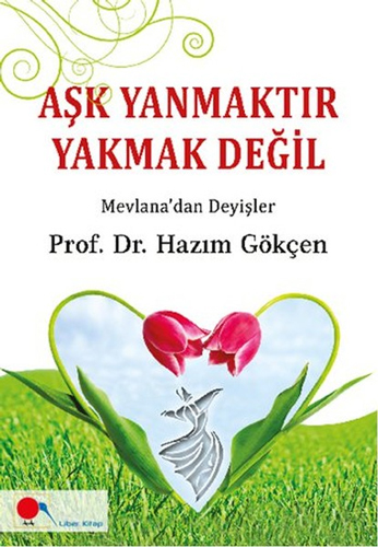 Aşk Yanmaktır Yakmak Değil