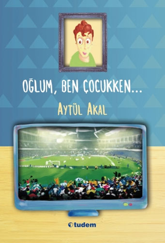 Oğlum, Ben Çocukken...