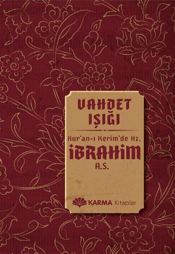 Vahdet Işığı Kuran-ı Kerimde Hz. İbrahim (A.S.)