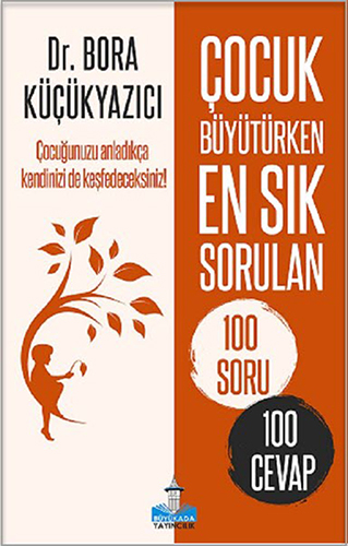 Çocuk Büyütürken En Sık Sorulan 100 Soru - 100 Cevap