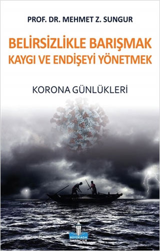 Belirsizlikle Barışmak Kaygı ve Endişeyi Yönetmek 