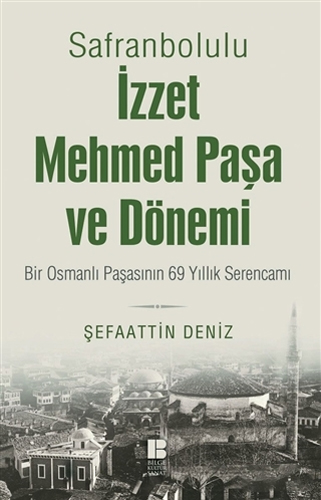 Safranbolulu İzzet Mehmed Paşa ve Dönemi