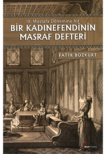 III. Mustafa Dönemine Ait Bir Kadınefendinin Masraf Defteri