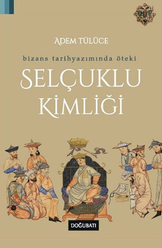 Bizans Tarihyazımında Öteki Selçuklu Kimliği