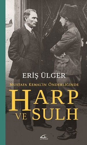 Mustafa Kemal’in Önderliğinde Harp ve Sulh