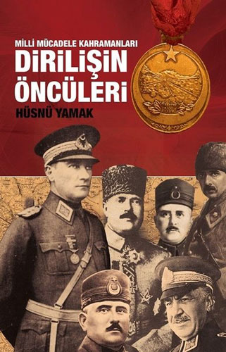 Atatürk ve Yol Arkadaşları Dirilişin Öncüleri