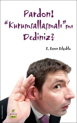 Pardon! “Kurumsallaşmalı”mı Dediniz?