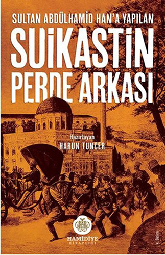 Sultan Abdülhamid Han'a Yapılan Suikastin Perde Arkası