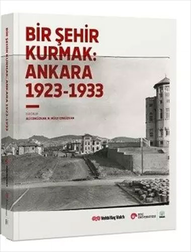 Bir Şehir Kurmak: Ankara 1923 - 1933