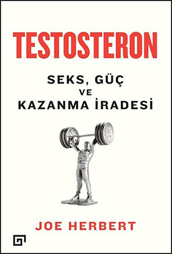 Testosteron Seks, Güç ve Kazanma İradesi