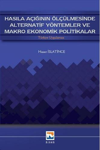 Hasıla Açığının Ölçülmesinde Alternatif Yöntemler ve Makro Ekonomik Politikalar