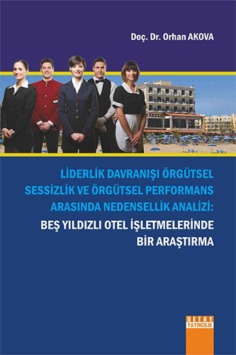 Liderlik Davranışı Örgütsel Sessizlik ve Örgütsel Performans Arasında Nedensizlik Analizi: Beş Yıldızlı Otel İşletmelerinde Bir Araştırma