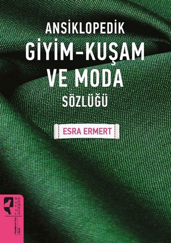 Ansiklopedik Giyim - Kuşam ve Moda Sözlüğü