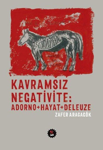 Kavramsız Negativite : Adorno + Hayat + Deleuze