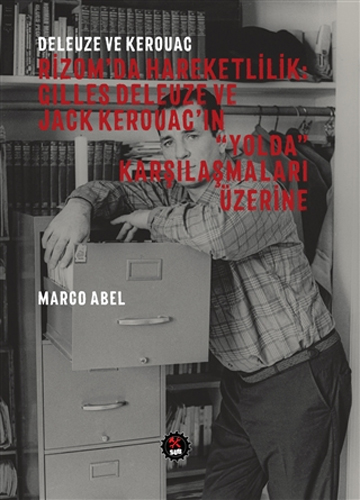 Deleuze ve Kerouac - Rizom'da Hareketlilik: Gilles Deleuze ve Jack Kerouac'ın "Yolda" Karşılaşmaları Üzerine