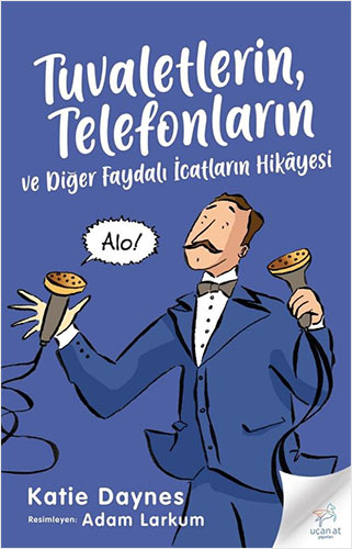 Tuvaletlerin, Telefonların Ve Diğer Faydalı İcatların Hikâyesi