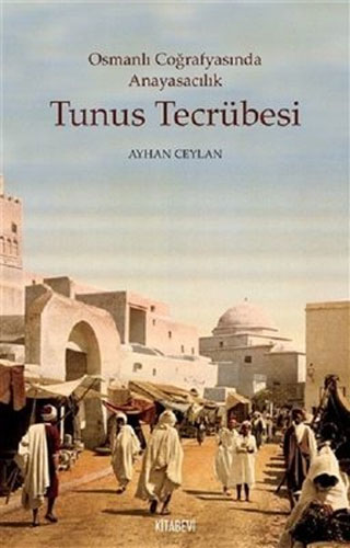 Osmanlı Coğrafyasında Anayasacılık - Tunus Tecrübesi 