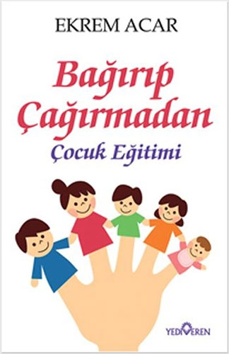 Bağırıp Çağırmadan Çocuk Eğitimi