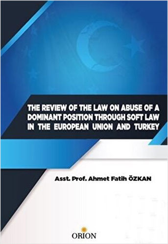 The Review Of The Law On Abuse Of A Dominant Position Through Soft Law In The European Union And Turkey