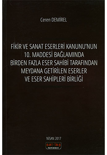 Fikir ve Sanat Eserleri Kanunu'nun 10. Maddesi Bağlamında Birden Fazla Eser Sahibi Tarafından Meydana Getirilen Eserler ve Eser Sahipleri Birliği