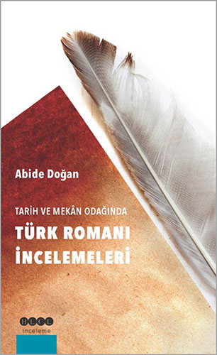 Tarih ve Mekân Odağında Türk Romanı İncelemeleri