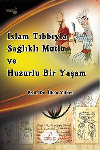 İslam Tıbbıyla Sağlıklı, Mutlu ve Huzurlu Bir Yaşa