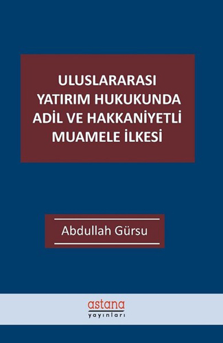 Uluslararası Yatırım Hukukunda Adil ve Hakkaniyetli Muamele İlkesi