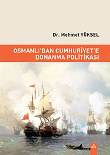 Osmanlı'dan Cumhuriyet'e Donanma Politikası