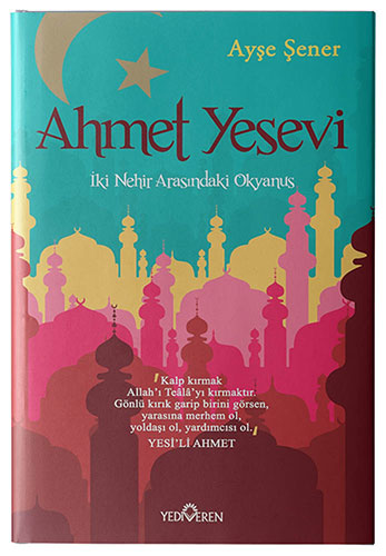 Ahmet Yesevi: İki Nehir Arasındaki Okyanus