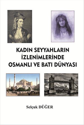 Kadın Seyyahların İzlenimlerinde Osmanlı ve Batı Dünyası