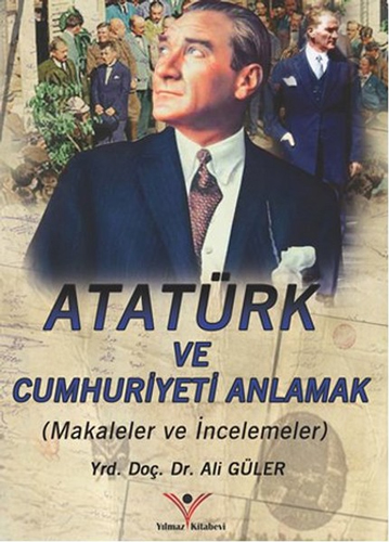 Atatürk ve Cumhuriyeti Anlamak