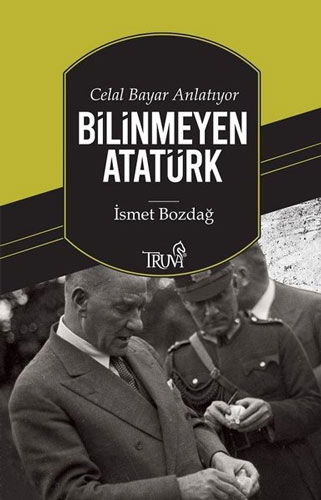 Celal Bayar Anlatıyor - Bilinmeyen Atatürk