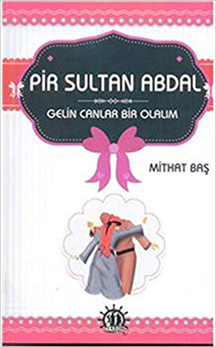 Pir Sultan Abdal Gelin Canlar Bir Olalım