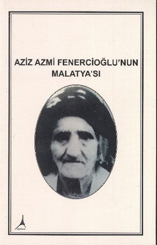 Aziz Azmi Fenercioğlu'nun Malatya'sı