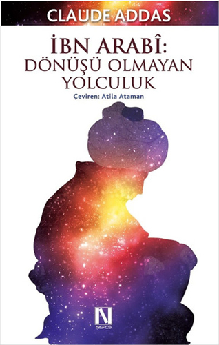 İbn Arabi - Dönüşü Olmayan Yolculuk