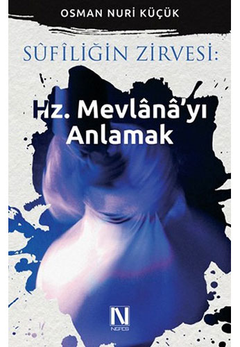 Sufiliğin Zirvesi  Hz. Mevlanayı Anlamak