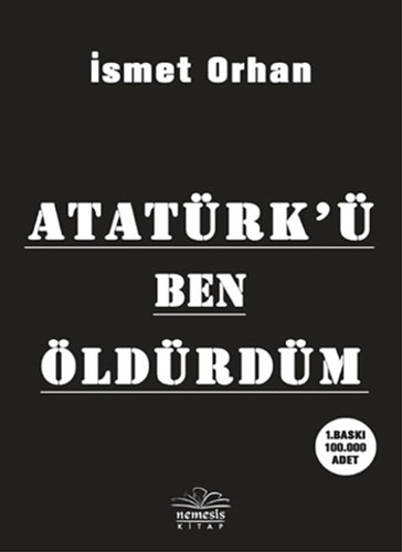 Atatürk'ü Ben Öldürdüm