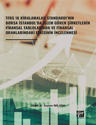 Tfrs 16 Kiralamalar Standardı’nın Borsa İstanbul’da İşlem Gören Şirketlerin Finansal Tablolarında ve Finansal Oranlarındaki Etkisinin İncelenmesi