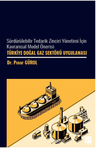 Sürdürülebilir Tedarik Zinciri Yönetimi İçin Kavramsal Model Önerisi - Türkiye Doğal Gaz Sektörü Uygulaması